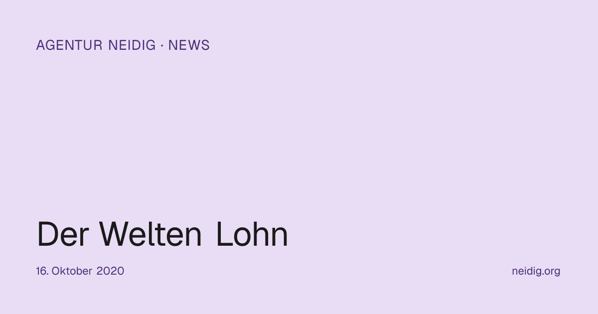 Der Welten Lohn | Agentur Neidig