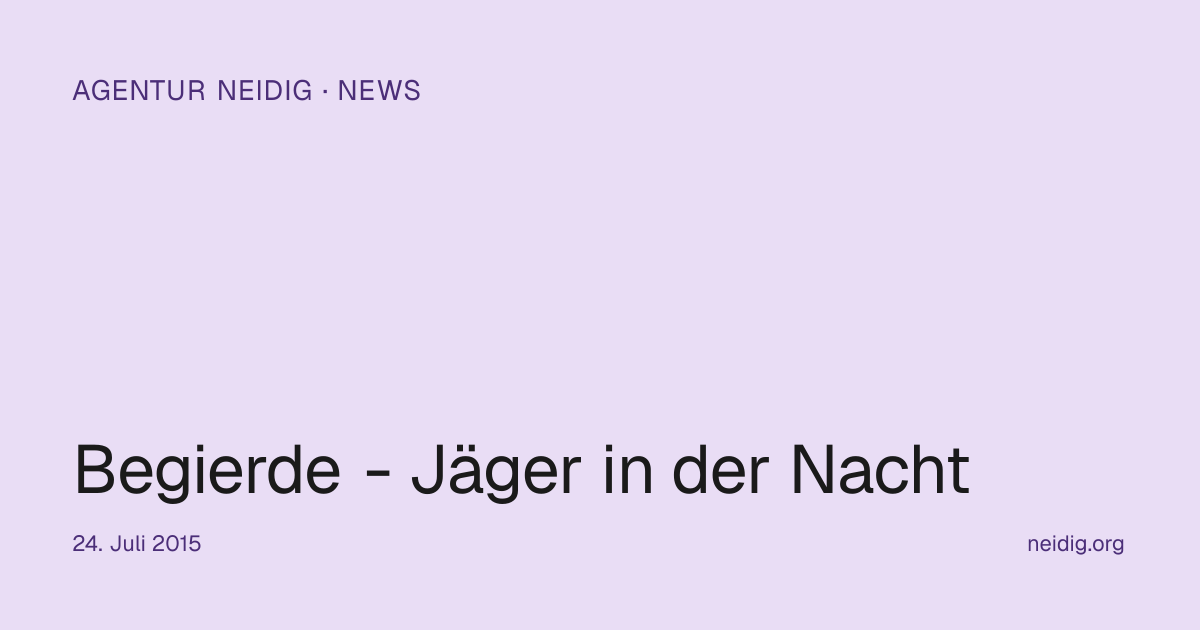 Begierde - Jäger in der Nacht | Agentur Neidig