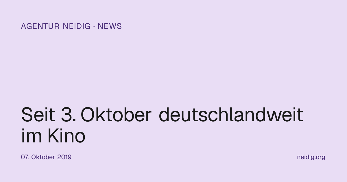 Seit 3. Oktober deutschlandweit im Kino | Agentur Neidig