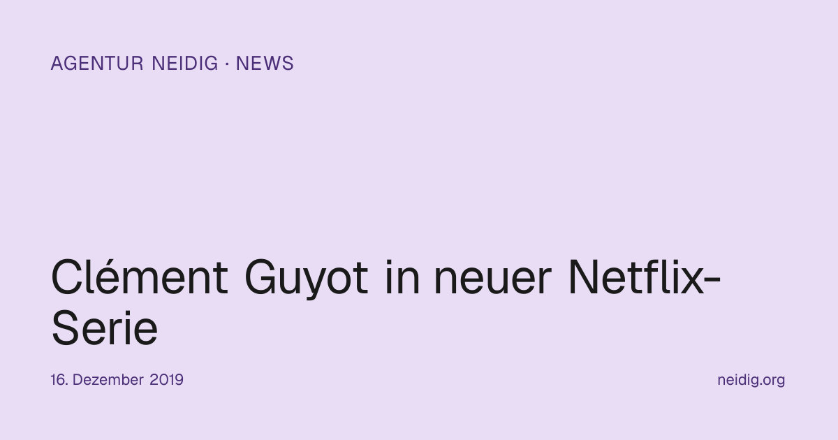 Clément Guyot in neuer Netflix-Serie | Agentur Neidig
