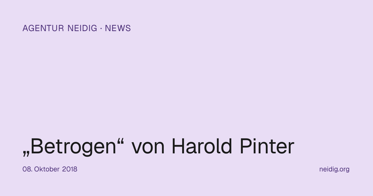 „Betrogen“ von Harold Pinter | Agentur Neidig
